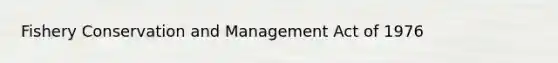 Fishery Conservation and Management Act of 1976