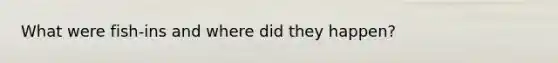 What were fish-ins and where did they happen?