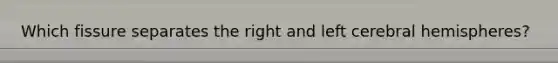 Which fissure separates the right and left cerebral hemispheres?