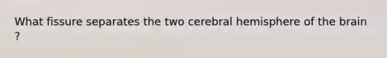 What fissure separates the two cerebral hemisphere of the brain ?