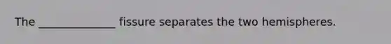 The ______________ fissure separates the two hemispheres.