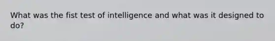 What was the fist test of intelligence and what was it designed to do?