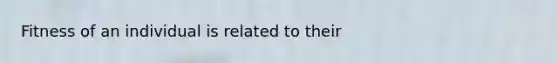 Fitness of an individual is related to their