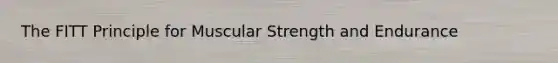 The FITT Principle for Muscular Strength and Endurance