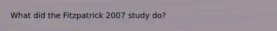 What did the Fitzpatrick 2007 study do?