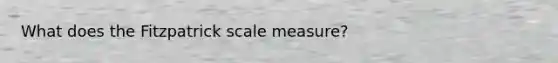 What does the Fitzpatrick scale measure?