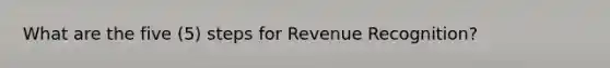 What are the five (5) steps for Revenue Recognition?