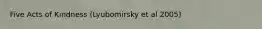 Five Acts of Kindness (Lyubomirsky et al 2005)