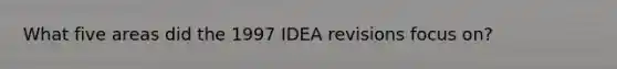 What five areas did the 1997 IDEA revisions focus on?