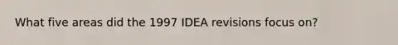 What five areas did the 1997 IDEA revisions focus on?