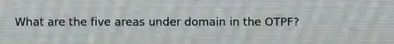 What are the five areas under domain in the OTPF?