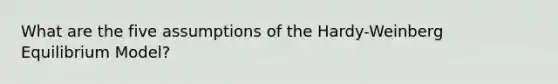 What are the five assumptions of the Hardy-Weinberg Equilibrium Model?