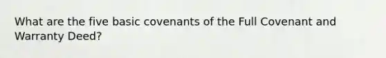 What are the five basic covenants of the Full Covenant and Warranty Deed?