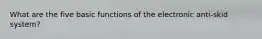 What are the five basic functions of the electronic anti-skid system?