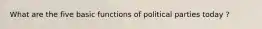 What are the five basic functions of political parties today ?
