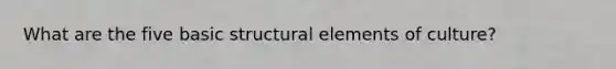 What are the five basic structural elements of culture?