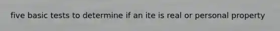 five basic tests to determine if an ite is real or personal property