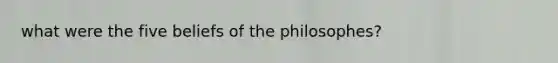 what were the five beliefs of the philosophes?