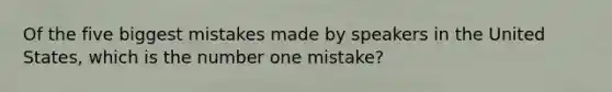 Of the five biggest mistakes made by speakers in the United States, which is the number one mistake?