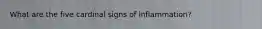 What are the five cardinal signs of inflammation?