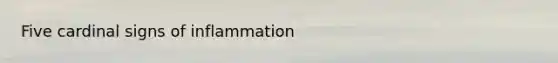 Five cardinal signs of inflammation