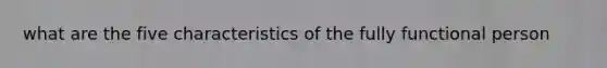 what are the five characteristics of the fully functional person