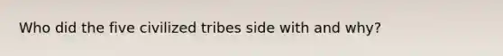 Who did the five civilized tribes side with and why?