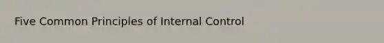 Five Common Principles of Internal Control