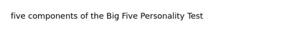 five components of the Big Five Personality Test