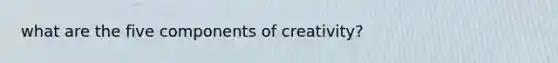 what are the five components of creativity?