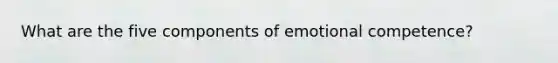 What are the five components of emotional competence?
