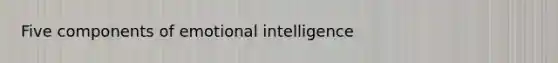 Five components of emotional intelligence