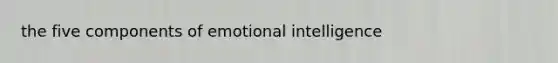 the five components of emotional intelligence