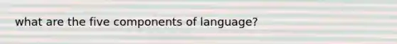 what are the five components of language?