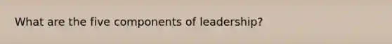 What are the five components of leadership?