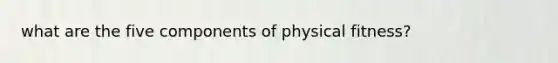 what are the five components of physical fitness?