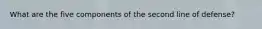 What are the five components of the second line of defense?