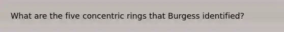 What are the five concentric rings that Burgess identified?