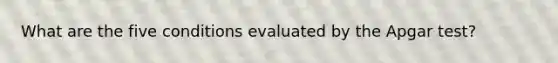 What are the five conditions evaluated by the Apgar test?