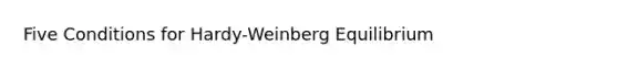 Five Conditions for Hardy-Weinberg Equilibrium