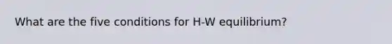 What are the five conditions for H-W equilibrium?