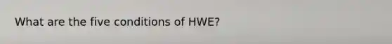 What are the five conditions of HWE?