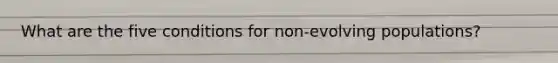 What are the five conditions for non-evolving populations?