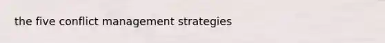 the five conflict management strategies