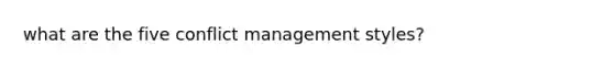 what are the five conflict management styles?