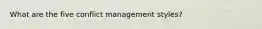 What are the five conflict management styles?