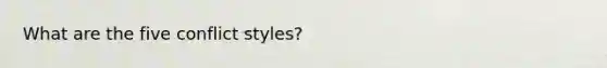 What are the five conflict styles?