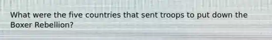 What were the five countries that sent troops to put down the Boxer Rebellion?