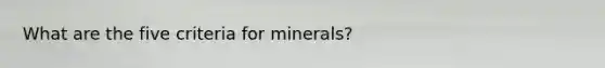 What are the five criteria for minerals?