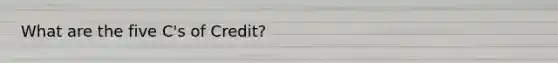 What are the five C's of Credit?